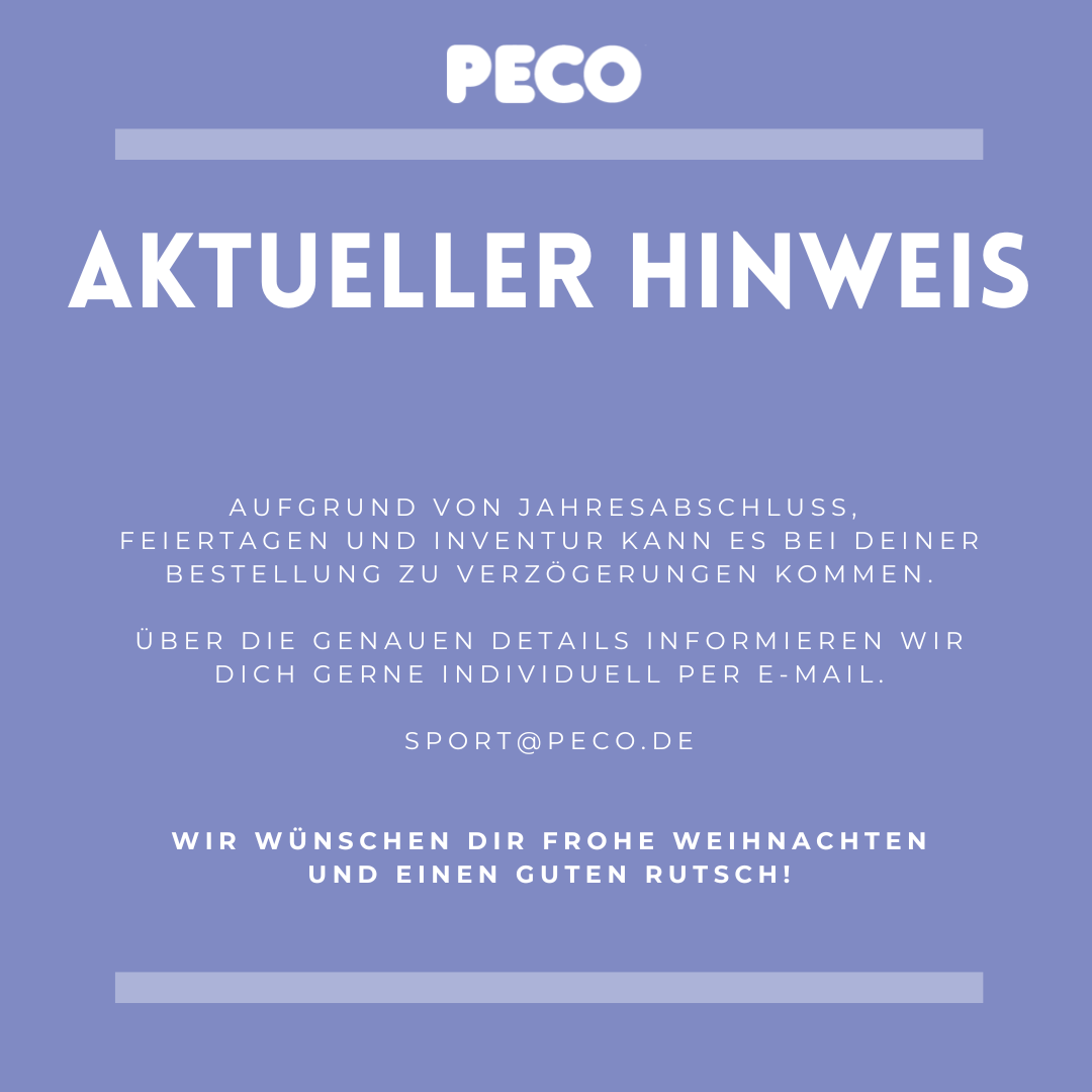 Aufgrund von Jahresabschluss,  Feiertagen und Inventur kann es bei deiner Bestellung zu Verz&ouml;gerungen kommen.  &Uuml;ber die genauen Details informieren wir dich GERNE individuell per E-Mail.  SPORT@PECO.DE   Wir w&uuml;nschen DIR frohe Weihnachten und einen guten 